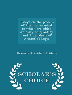 portada Essays on the powers of the human mind; to which are added, An essay on quantity, and An analysis of Aristotle's Logic. - Scholar's Choice Edition
