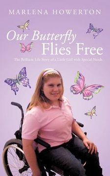 portada our butterfly flies free: the brilliant life story of a little girl with special needs (en Inglés)