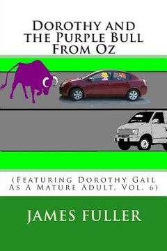 portada Dorothy and the Purple Bull From Oz: (Featuring Dorothy Gail As A Mature Adult, Vol. 6) (en Inglés)