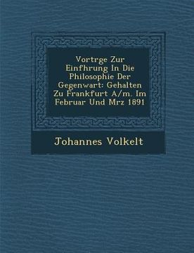 portada Vortr GE Zur Einf Hrung in Die Philosophie Der Gegenwart: Gehalten Zu Frankfurt A/M. Im Februar Und M Rz 1891 (en Alemán)