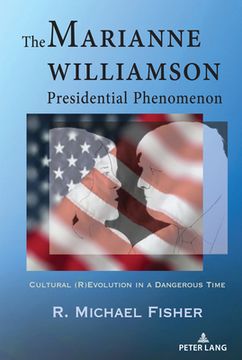 portada The Marianne Williamson Presidential Phenomenon: Cultural (R)Evolution in a Dangerous Time (en Inglés)