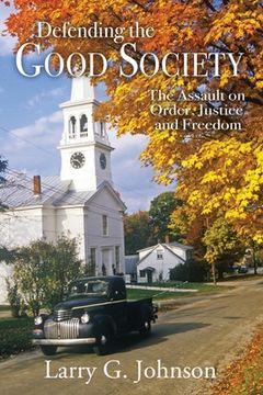 portada Defending the Good Society: The Assault on Order, Justice, and Freedom (en Inglés)