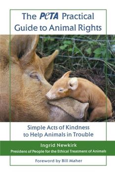 portada The Peta Practical Guide to Animal Rights: Simple Acts of Kindness to Help Animals in Trouble 