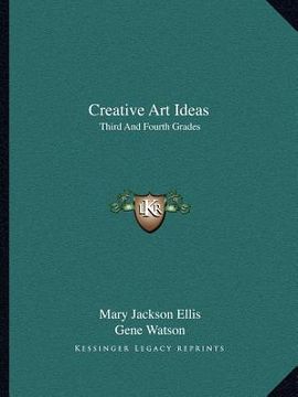 portada creative art ideas: third and fourth grades (in English)