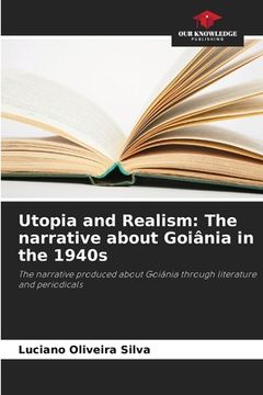 portada Utopia and Realism: The narrative about Goiânia in the 1940s (en Inglés)