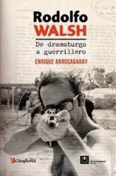portada Rodolfo Walsh de Dramaturgo a Guerrillero (in Spanish)