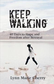portada Keep Walking: 40 Days To Hope And Freedom After Betrayal (en Inglés)