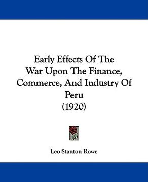 portada early effects of the war upon the finance, commerce, and industry of peru (1920)
