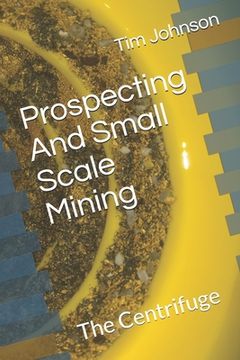 portada Prospecting And Small Scale Mining: The Centrifuge (en Inglés)