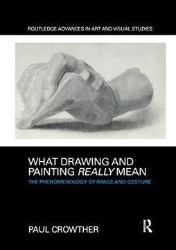 portada What Drawing and Painting Really Mean: The Phenomenology of Image and Gesture (Routledge Advances in art and Visual Studies) (en Inglés)