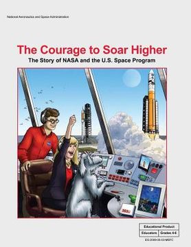 portada The Courage to Soar Higher: The Story of NASA and the U.S. Space Program: An Educator's Guide With Activities in Science, Mathematics, Language Ar (en Inglés)