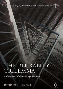 portada The Plurality Trilemma: A Geometry of Global Legal Thought (Philosophy, Public Policy, and Transnational Law)
