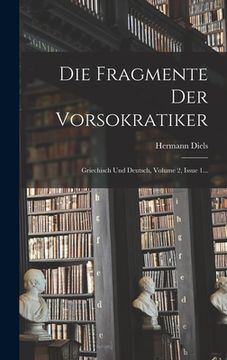 portada Die Fragmente Der Vorsokratiker: Griechisch Und Deutsch, Volume 2, Issue 1...