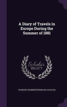 portada A Diary of Travels in Europe During the Summer of 1881