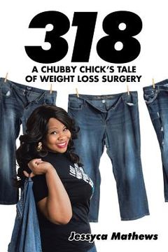 portada 318: A Chubby Chick's Tale of Weight Loss Surgery (en Inglés)