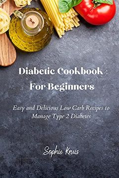 portada Diabetic Cookbook for Beginners: Easy and Delicious low Carb Recipes to Manage Type 2 Diabetes 