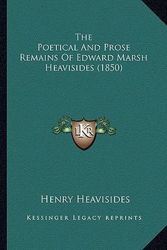 portada the poetical and prose remains of edward marsh heavisides (1the poetical and prose remains of edward marsh heavisides (1850) 850)