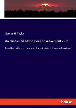 portada An exposition of the Swedish movement-cure: Together with a summary of the principles of general hygiene (en Inglés)