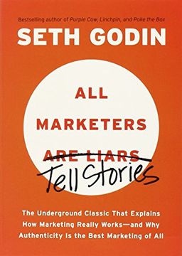 portada All Marketers are Liars: The Underground Classic That Explains how Marketing Really Works--And why Authenticity is the Best Marketing of all 