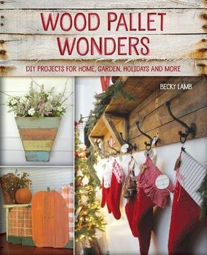 portada Wood Pallet Wonders: Diy Projects for Home, Garden, Holidays and More (en Inglés)