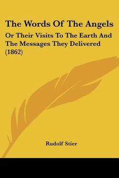portada the words of the angels: or their visits to the earth and the messages they delivered (1862) (en Inglés)