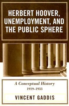 portada herbert hoover, unemployment, and the public sphere: a conceptual history, 1919-1933