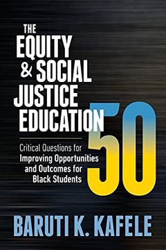 portada The Equity & Social Justice Education 50: Critical Questions for Improving Opportunities and Outcomes for Black Students (en Inglés)