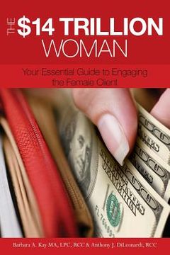 portada The $14 Trillion Woman: Your Essential Guide to Engaging the Female Client (in English)