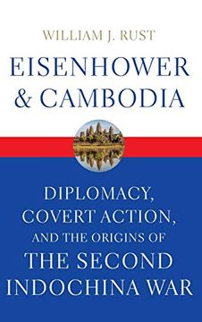 portada Eisenhower and Cambodia: Diplomacy, Covert Action, and the Origins of the Second Indochina war (Studies in Conflict, Diplomacy, and Peace) (in English)