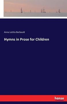 Hymns in Prose for Children de Anna Letitia Barbauld(Hansebooks) (en Inglés)