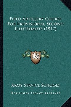 portada field artillery course for provisional second lieutenants (1917) (en Inglés)