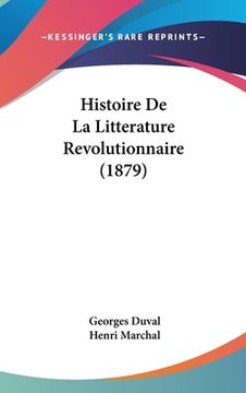 portada Histoire De La Litterature Revolutionnaire (1879) (en Francés)