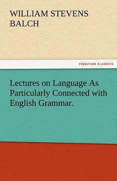 portada lectures on language as particularly connected with english grammar. (en Inglés)