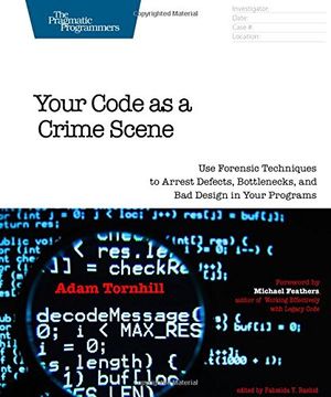portada Your Code as a Crime Scene: Use Forensic Techniques to Arrest Defects, Bottlenecks, and bad Design in Your Programs (The Pragmatic Programmers) 