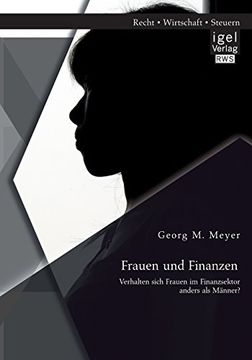 portada Frauen Und Finanzen: Verhalten Sich Frauen Im Finanzsektor Anders ALS Manner? (German Edition)