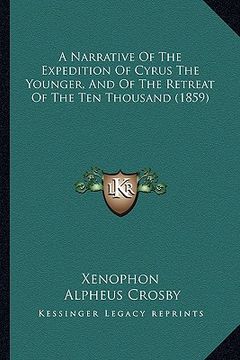 portada a narrative of the expedition of cyrus the younger, and of the retreat of the ten thousand (1859) (en Inglés)