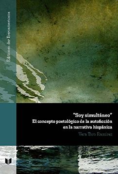 portada "Soy simultáneo" : el concepto poetológico de la autoficción en la narrativa hispánica (Ediciones de Iberoamericana)