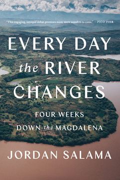 portada Every day the River Changes: Four Weeks Down the Magdalena (in English)