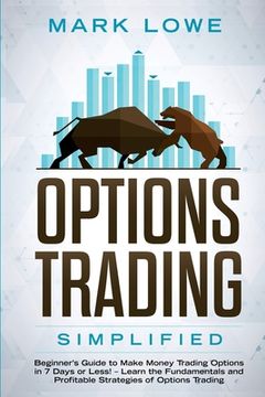 portada Options Trading: Simplified - Beginner's Guide to Make Money Trading Options in 7 Days or Less! - Learn the Fundamentals and Profitable (en Inglés)
