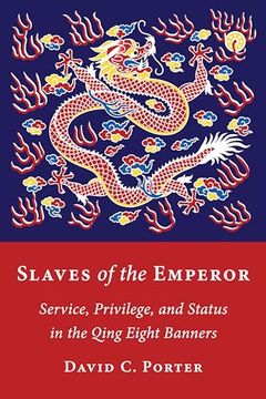 portada Slaves of the Emperor: Service, Privilege, and Status in the Qing Eight Banners (in English)