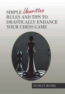 portada Simple Unwritten Rules and Tips to Drastically Enhance Your Chess Game (in English)