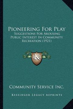 portada pioneering for play: suggestions for arousing public interest in community recreation (1921) (en Inglés)