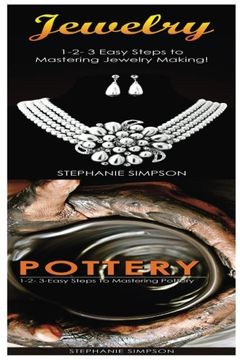 portada Jewelry & Pottery: 1-2-3 Easy Steps To Mastering Pottery! & 1-2-3-Easy Steps To Mastering Pottery