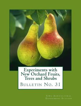 portada Experiments with New Orchard Fruits, Trees and Shrubs: Bulletin No. 31 (en Inglés)