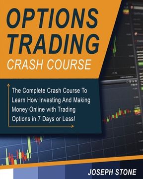 portada Options Trading Crash Course: The Complete Crash Course To Learn How Investing And Making Money Online with Trading Options in 7 Days or Less! (in English)