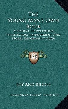 portada the young man's own book: a manual of politeness, intellectual improvement, and moral deportment (1833) (en Inglés)