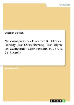 portada Neuerungen in der Directors & Officers Liability (D&O-Versicherung). Die Folgen des zwingenden Selbstbehaltes (§ 93 Abs. 2 S. 3 AktG) (en Alemán)