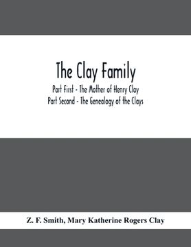 portada The Clay Family; Part First - The Mother of Henry Clay; Part Second - The Genealogy of the Clays 