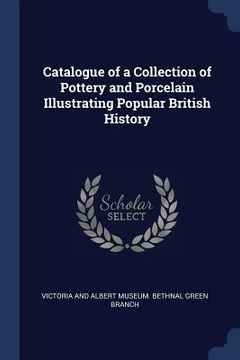 portada Catalogue of a Collection of Pottery and Porcelain Illustrating Popular British History (in English)
