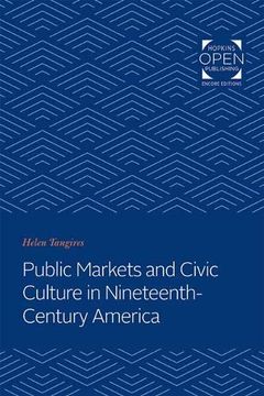 portada Public Markets and Civic Culture in Nineteenth-Century America (Creating the North American Landscape) (in English)